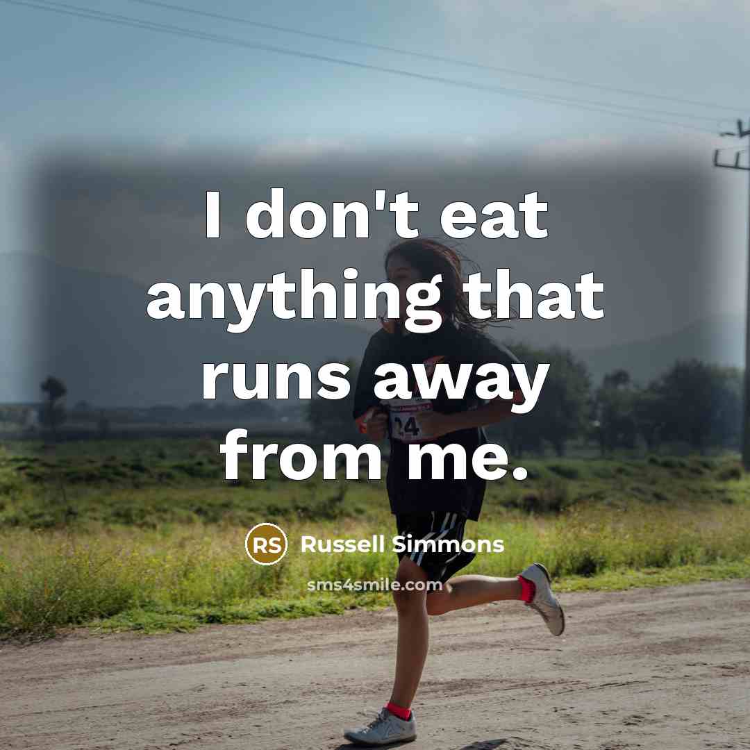 “I don't eat anything that runs away from me.…” quote by Russell Simmons