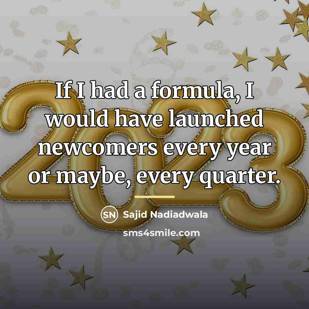 “If I had a formula, I would have launched newcomers…” quote by Sajid Nadiadwala