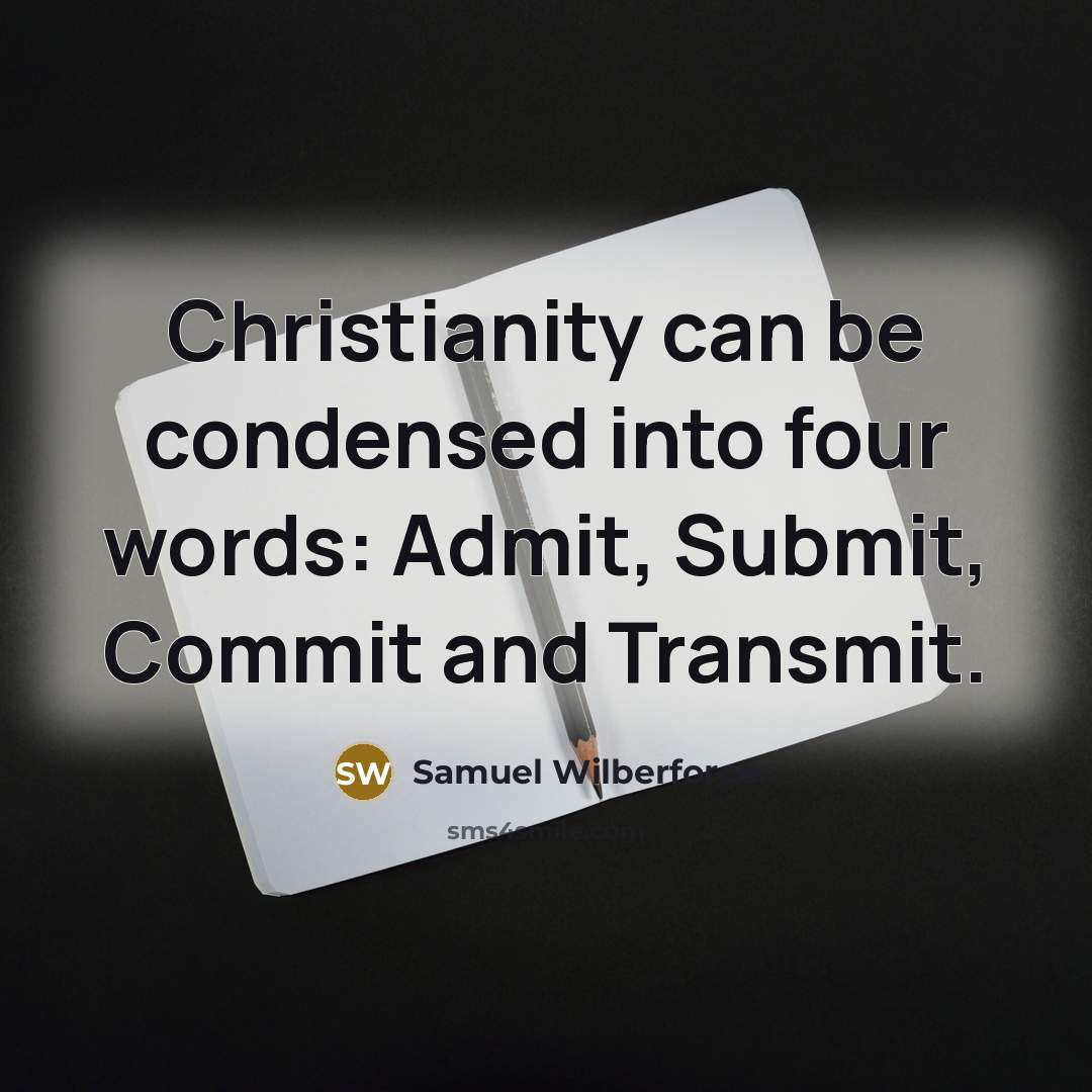 “Christianity can be condensed into four words: Admit, Submit, Commit…” quote by Samuel Wilberforce