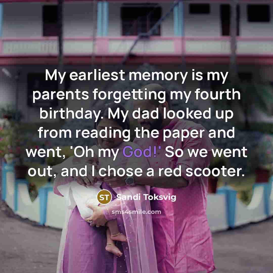 “My earliest memory is my parents forgetting my fourth birthday.…” quote by Sandi Toksvig