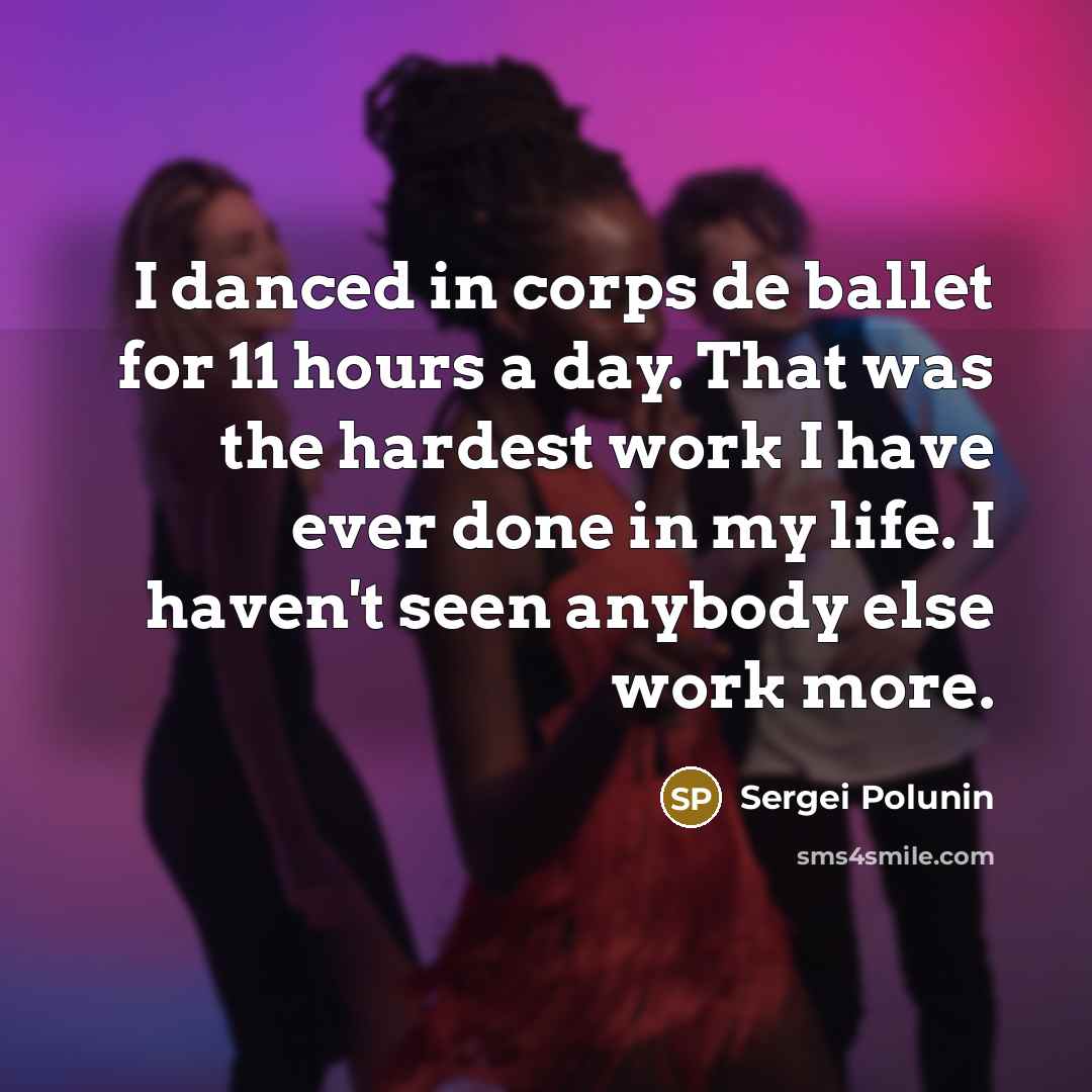 “I danced in corps de ballet for 11 hours a…” quote by Sergei Polunin