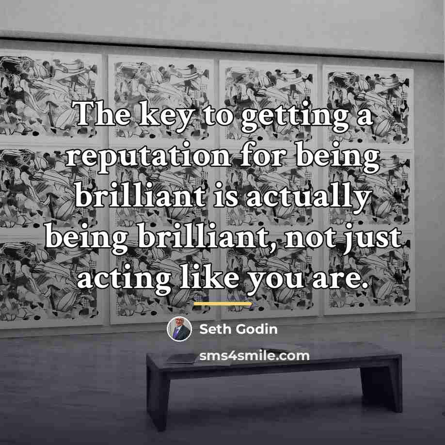 “The key to getting a reputation for being brilliant is…” quote by Seth Godin