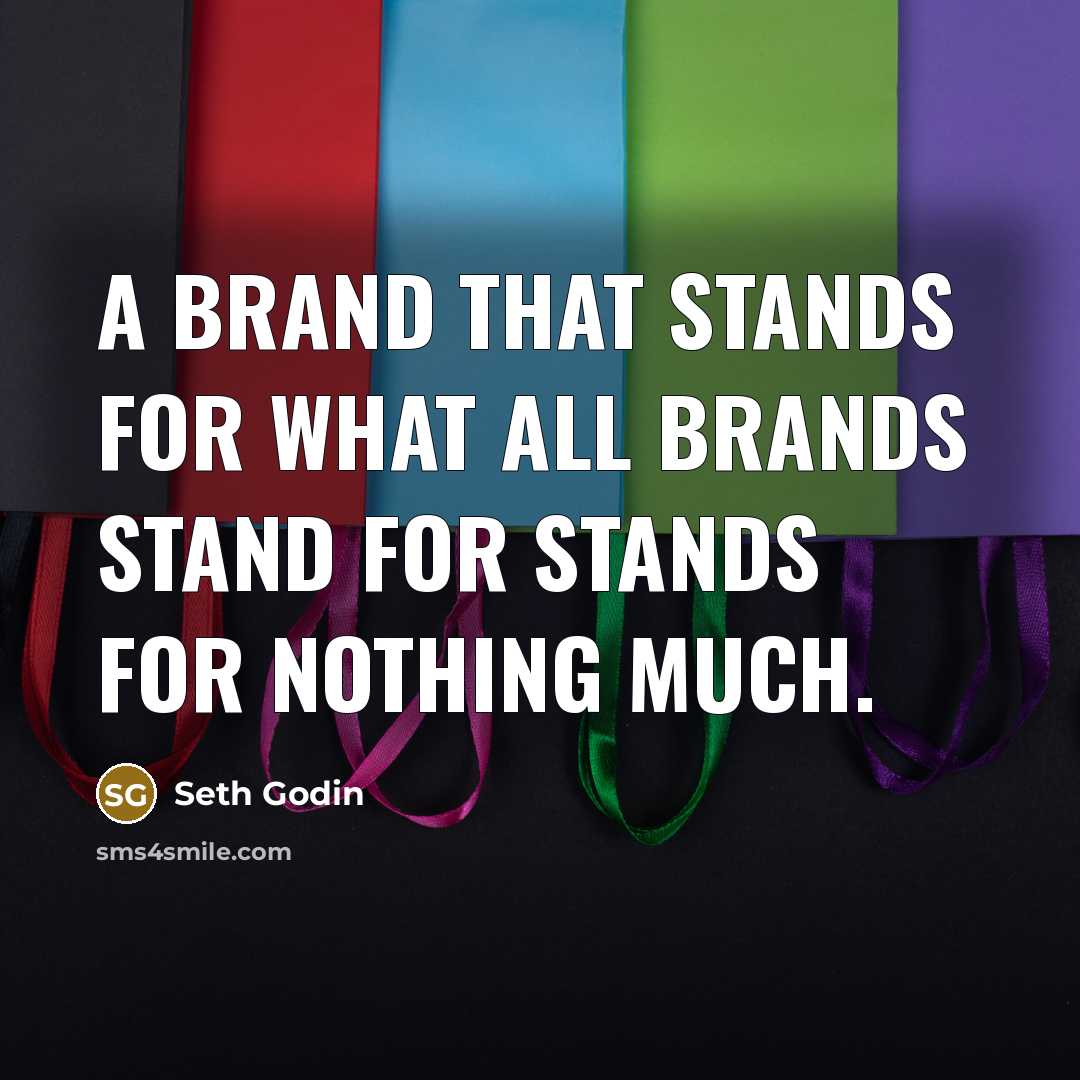 “A brand that stands for what all brands stand for…” quote by Seth Godin