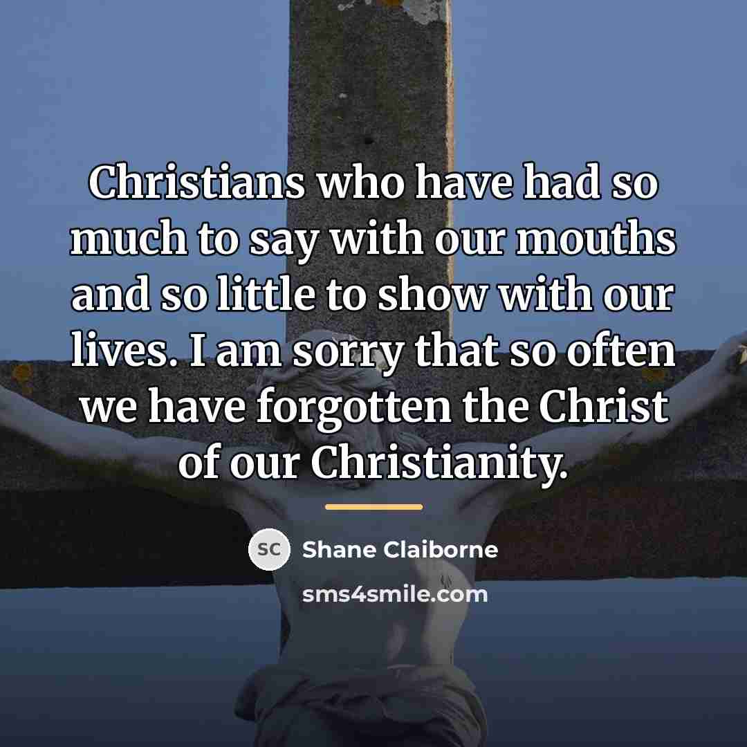 “Christians who have had so much to say with our…” quote by Shane Claiborne