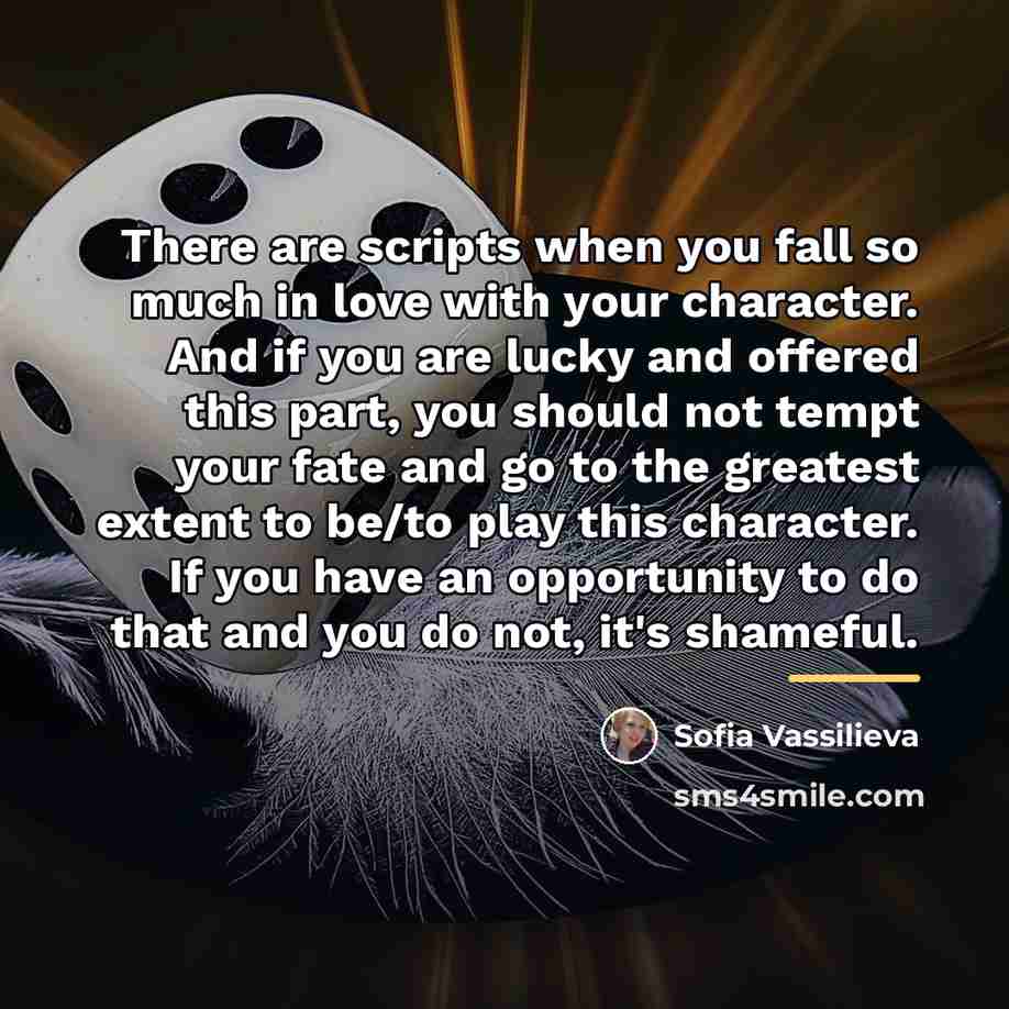 “There are scripts when you fall so much in love…” quote by Sofia Vassilieva