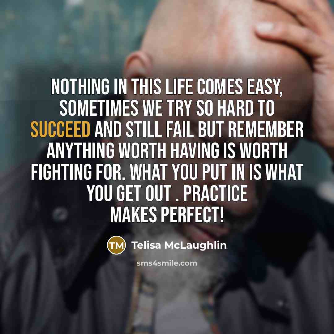 “Nothing in this life comes easy, sometimes we try so…” quote by Telisa McLaughlin