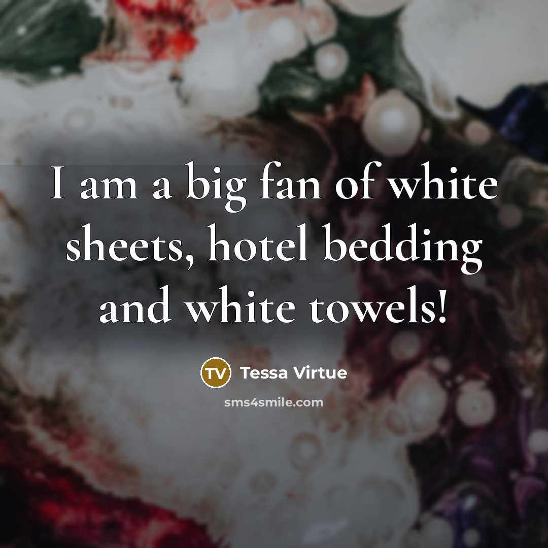 “I am a big fan of white sheets, hotel bedding…” quote by Tessa Virtue