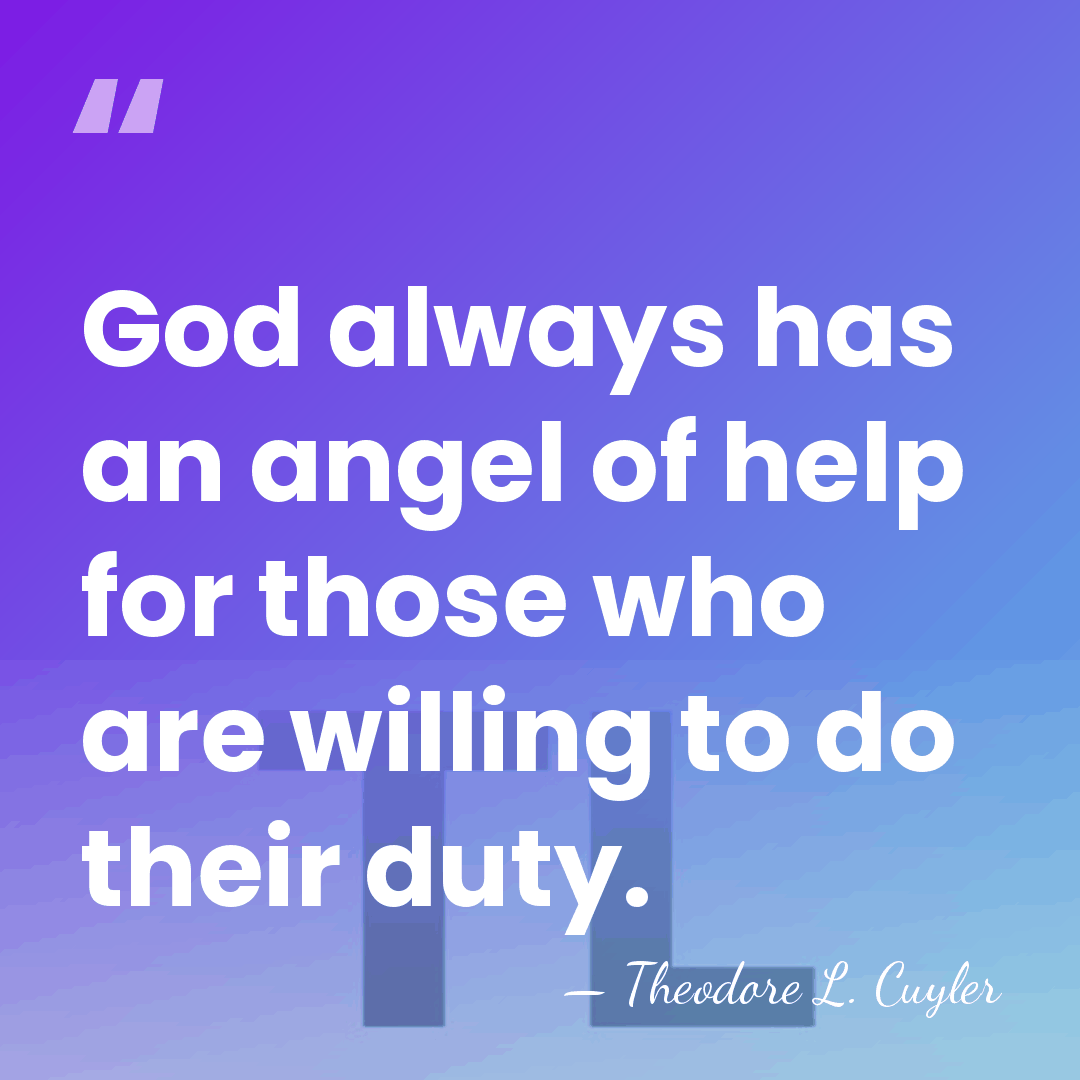 God always has an angel of help for those who are willing&hellip; - Theodore L. Cuyler