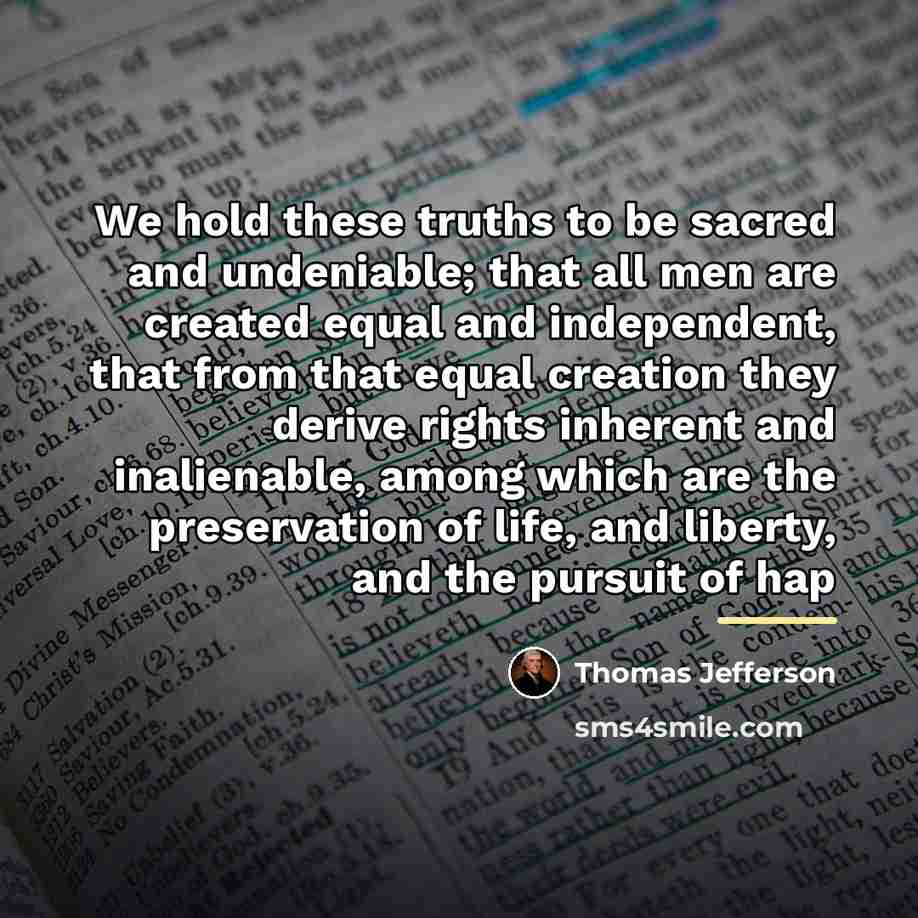 “We hold these truths to be sacred and undeniable; that…” quote by Thomas Jefferson