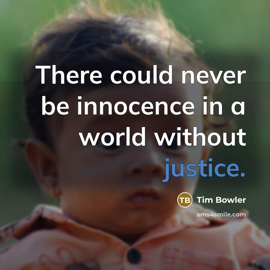 “There could never be innocence in a world without justice.…” quote by Tim Bowler