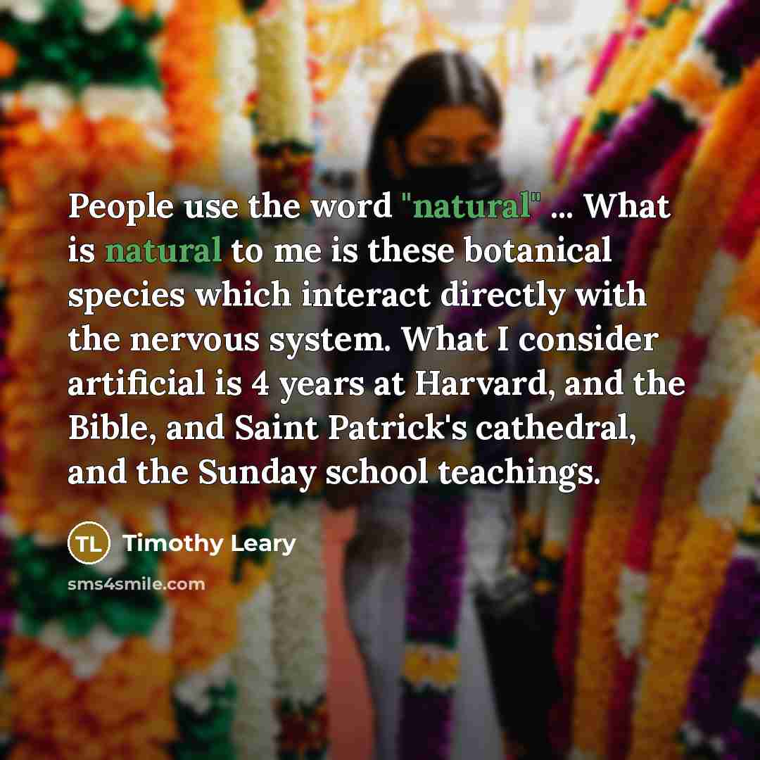 “People use the word "natural" ... What is natural to…” quote by Timothy Leary