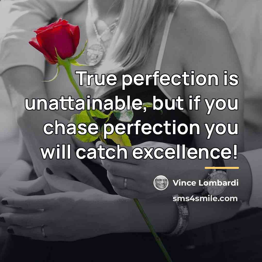 “True perfection is unattainable, but if you chase perfection you…” quote by Vince Lombardi