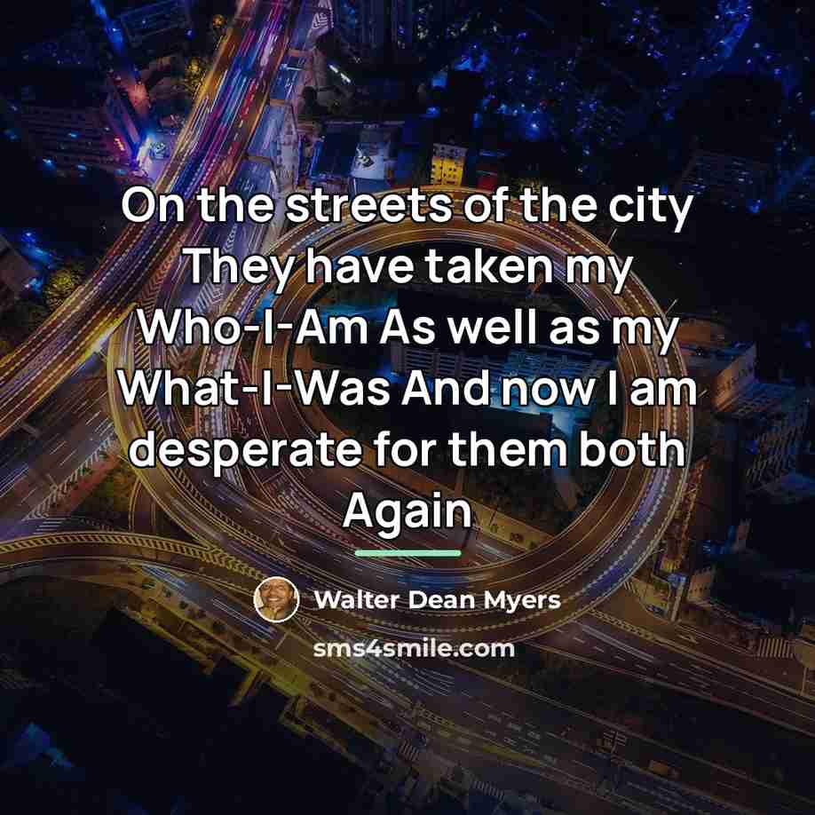“On the streets of the city They have taken my…” quote by Walter Dean Myers