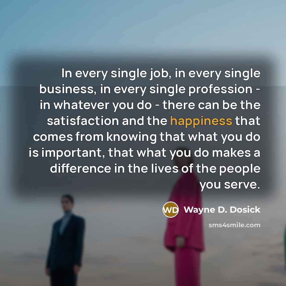 “In every single job, in every single business, in every…” quote by Wayne D. Dosick