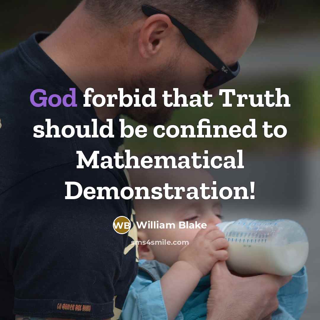 “God forbid that Truth should be confined to Mathematical Demonstration!…” quote by William Blake