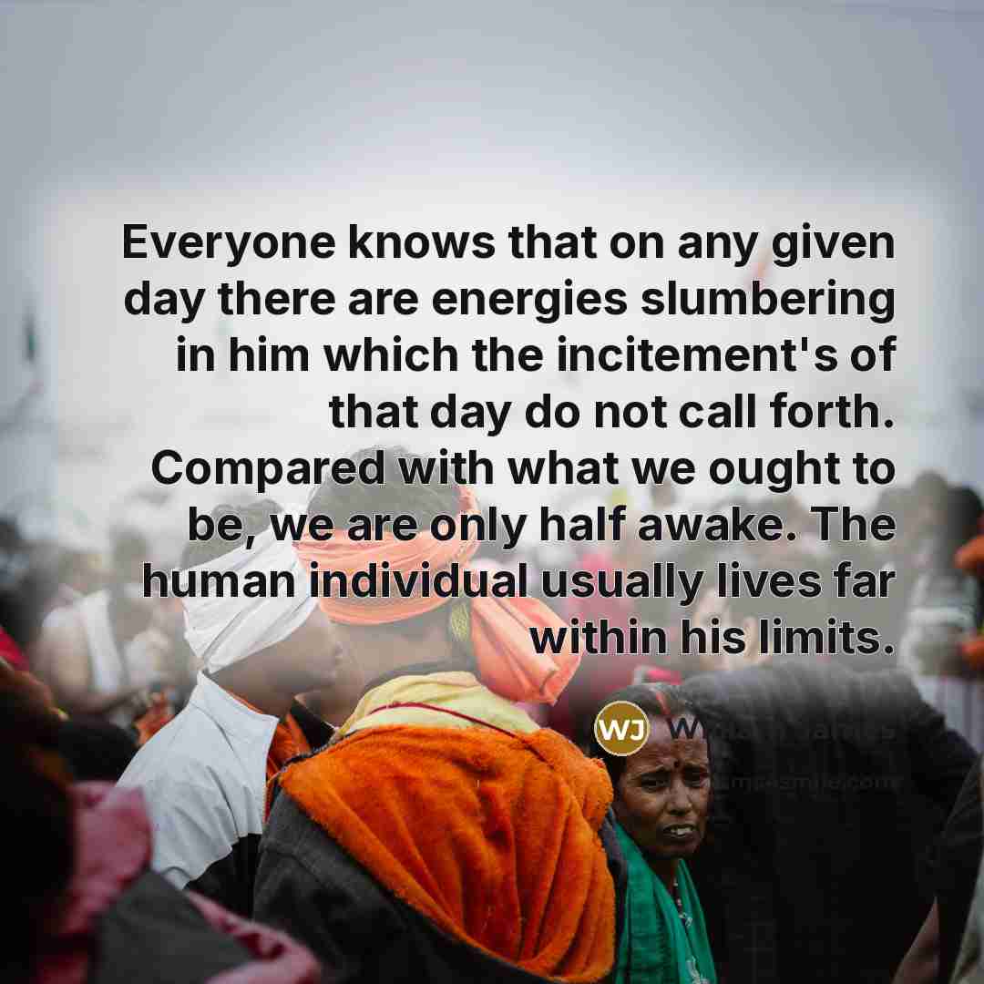 “Everyone knows that on any given day there are energies…” quote by William James