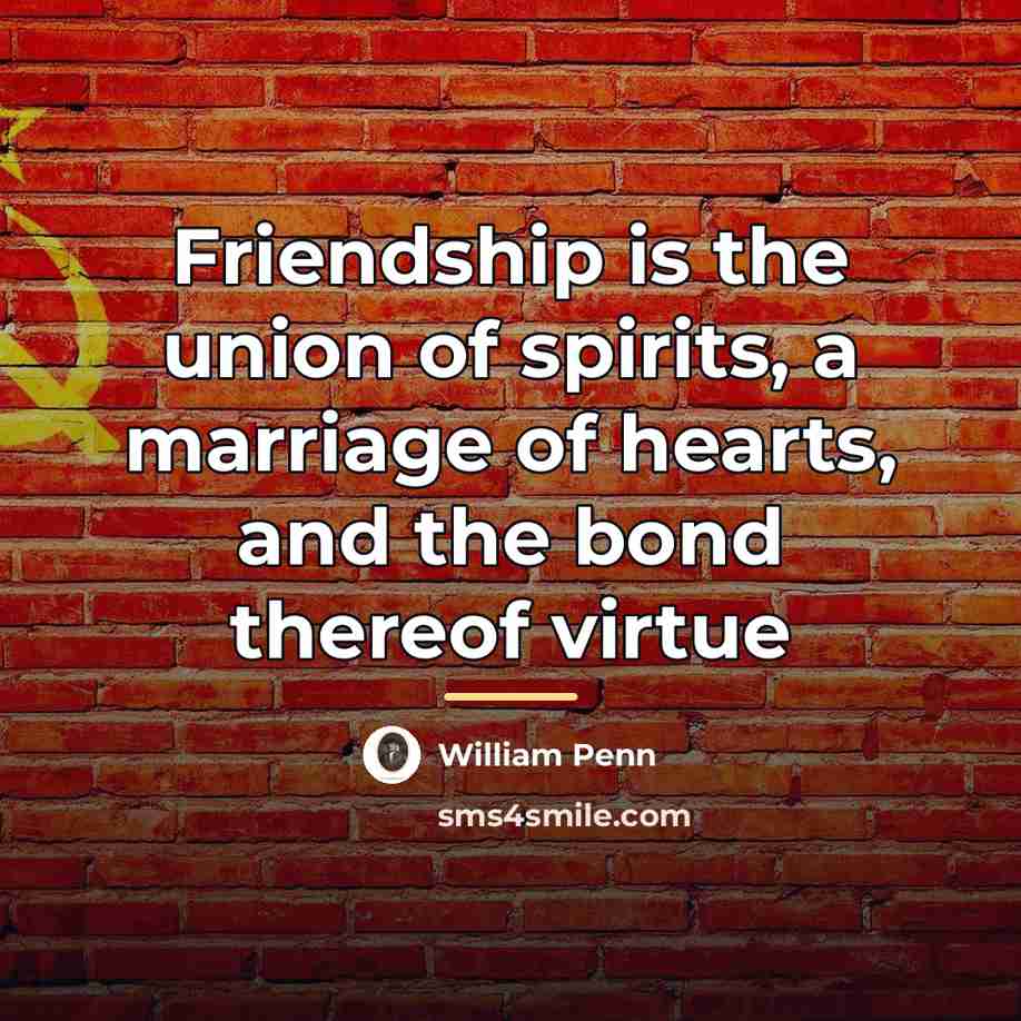 “Friendship is the union of spirits, a marriage of hearts,…” quote by William Penn