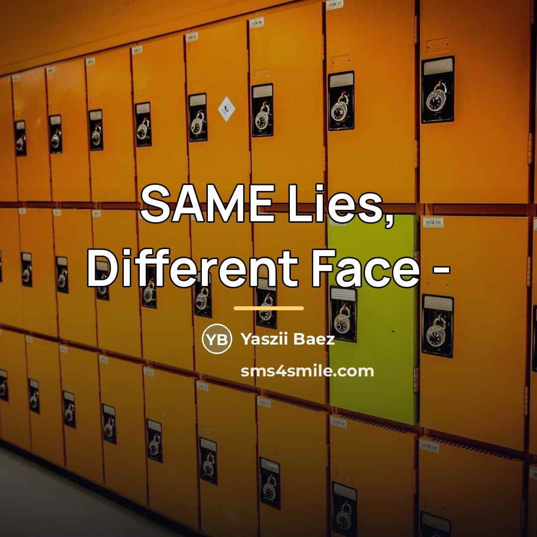 “SAME Lies, Different Face -…” quote by Yaszii Baez