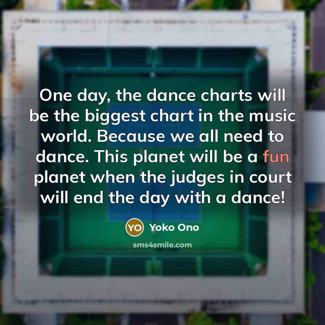 “One day, the dance charts will be the biggest chart…” quote by Yoko Ono