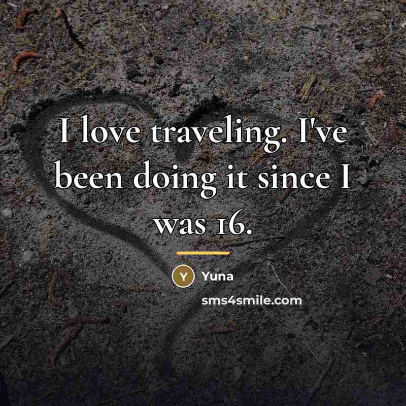 “I love traveling. I've been doing it since I was…” quote by Yuna