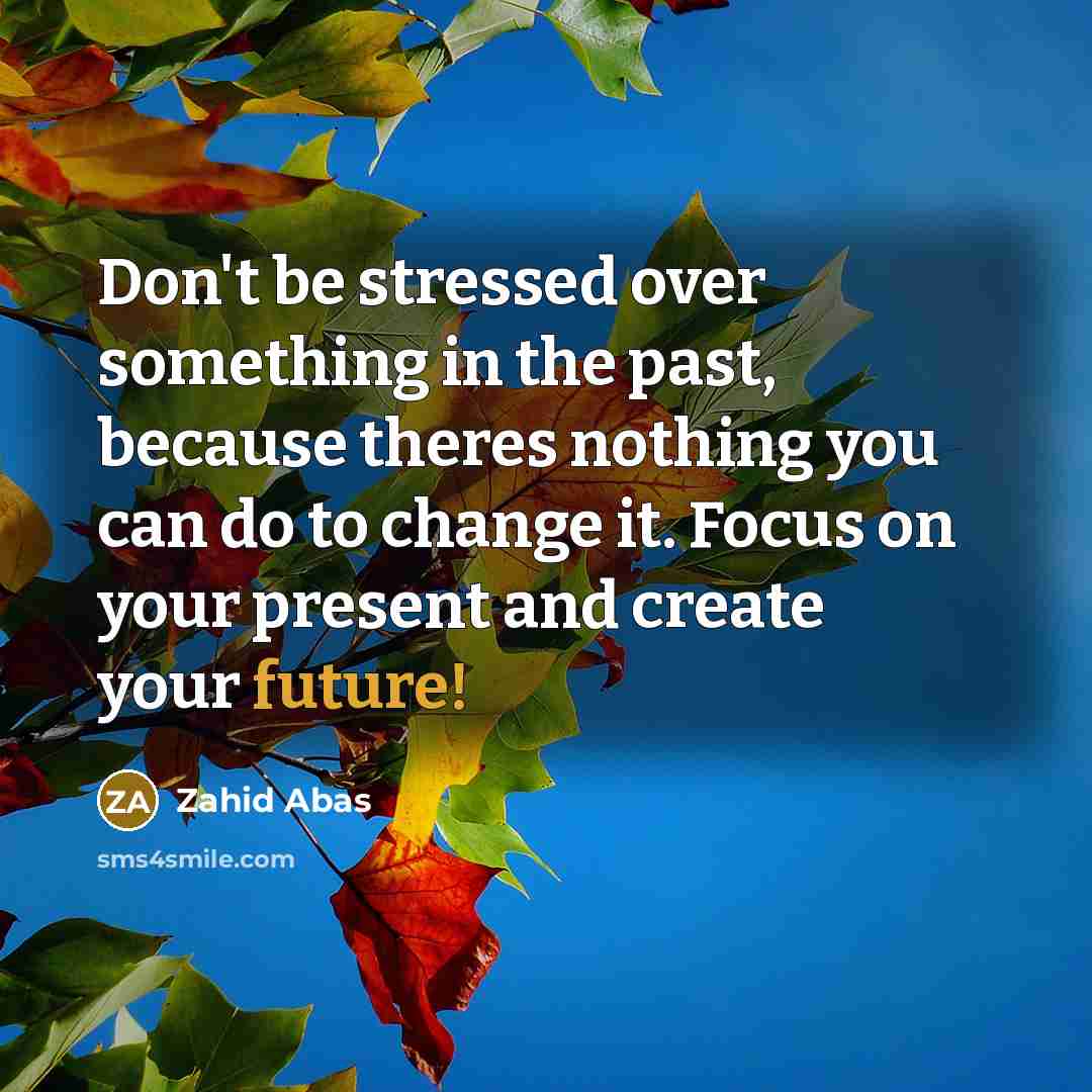 “Don't be stressed over something in the past, because theres…” quote by Zahid Abas