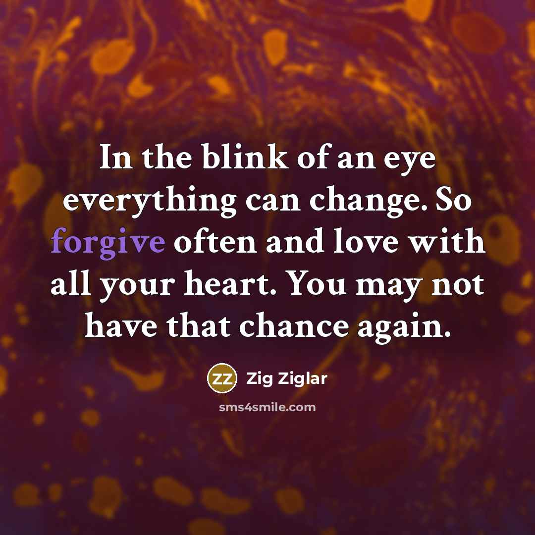 “In the blink of an eye everything can change. So…” quote by Zig Ziglar