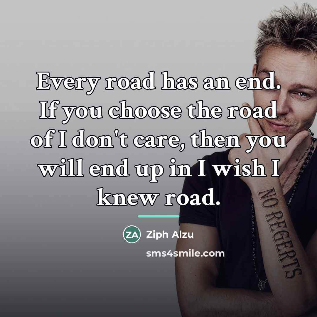 “Every road has an end. If you choose the road…” quote by Ziph Alzu
