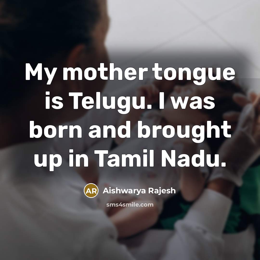 “My mother tongue is Telugu. I was born and brought…” quote by Aishwarya Rajesh