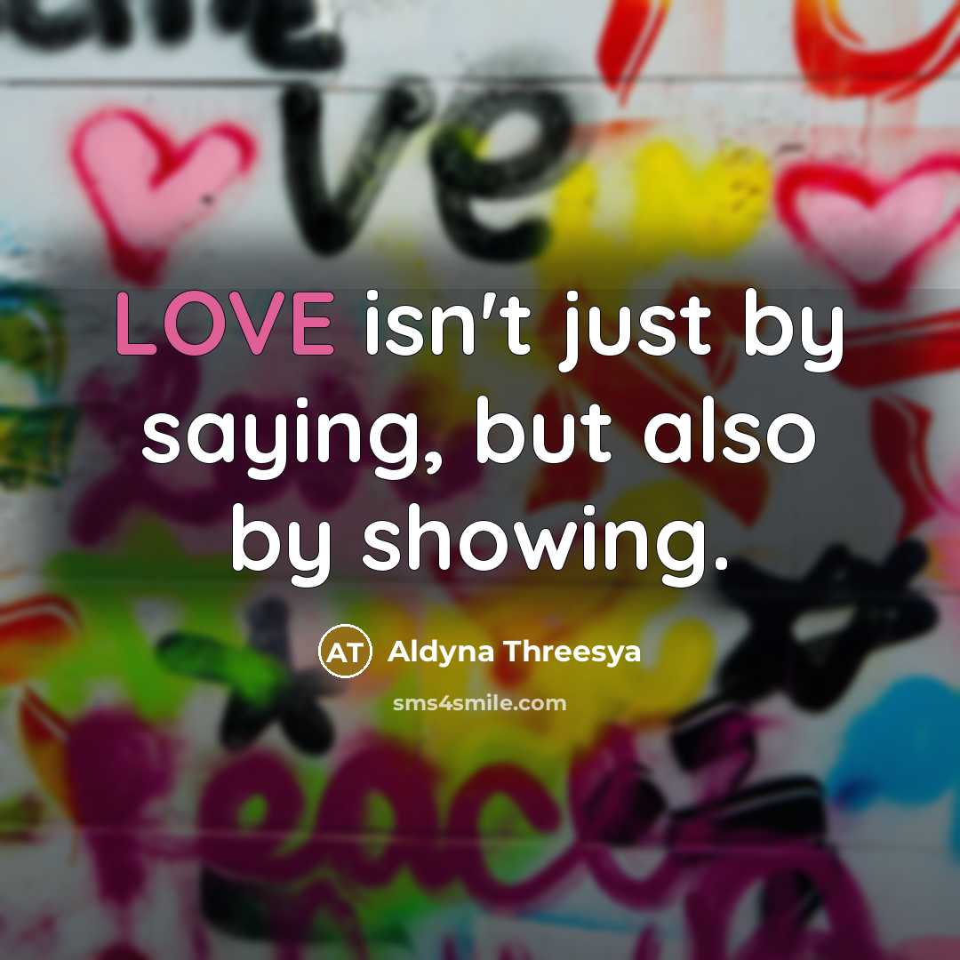 “LOVE isn't just by saying, but also by showing.…” quote by Aldyna Threesya