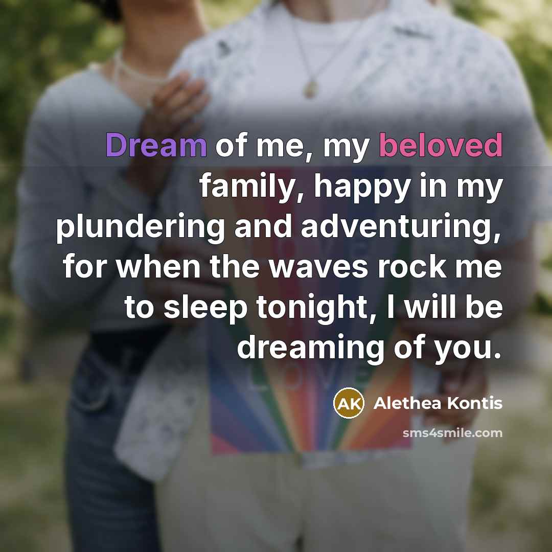 “Dream of me, my beloved family, happy in my plundering…” quote by Alethea Kontis