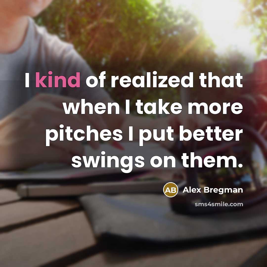 “I kind of realized that when I take more pitches…” quote by Alex Bregman