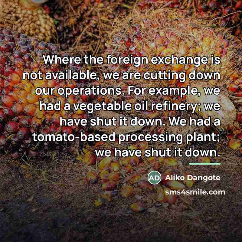 “Where the foreign exchange is not available, we are cutting…” quote by Aliko Dangote