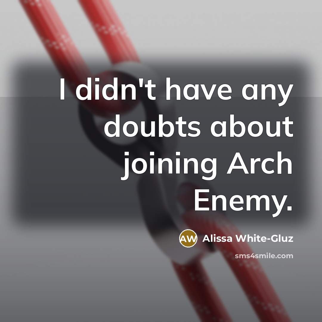 “I didn't have any doubts about joining Arch Enemy.…” quote by Alissa White-Gluz