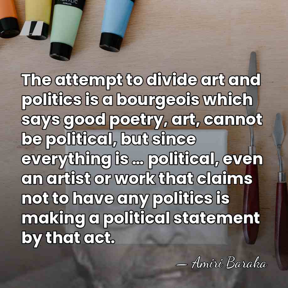 The attempt to divide art and politics is a bourgeois which says&hellip; - Amiri Baraka