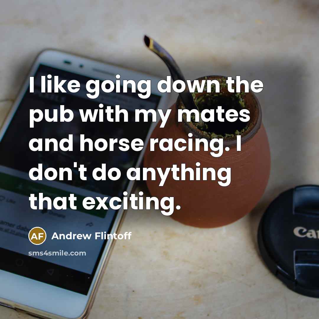 “I like going down the pub with my mates and…” quote by Andrew Flintoff