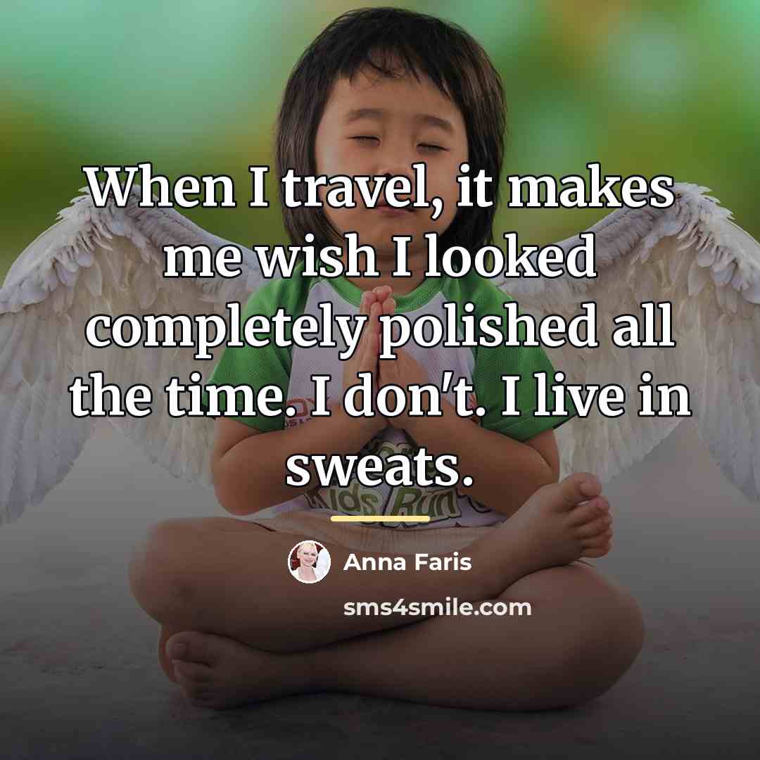 “When I travel, it makes me wish I looked completely…” quote by Anna Faris