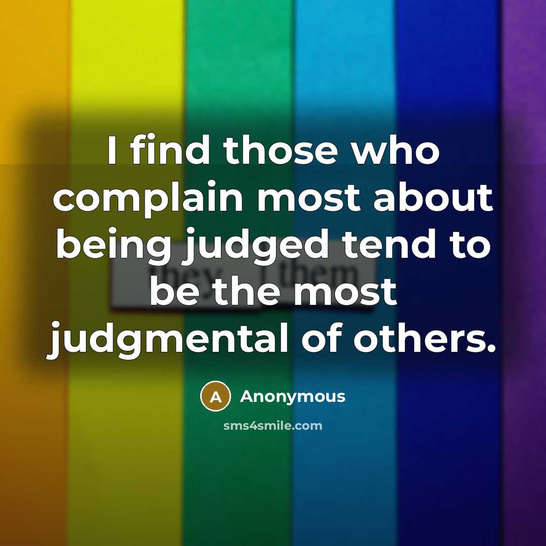 “I find those who complain most about being judged tend…” quote by Anonymous