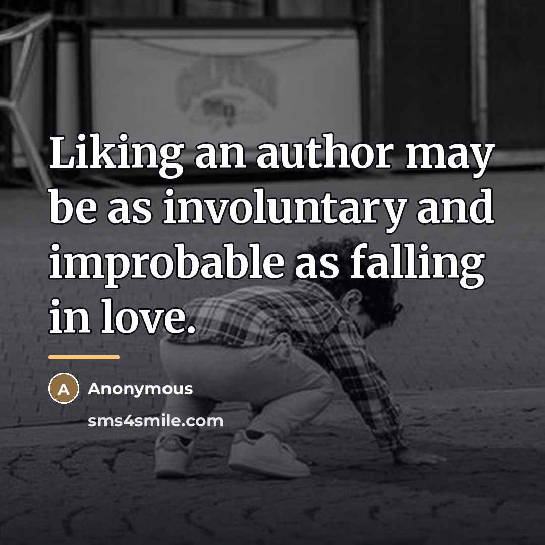 “Liking an author may be as involuntary and improbable as…” quote by Anonymous