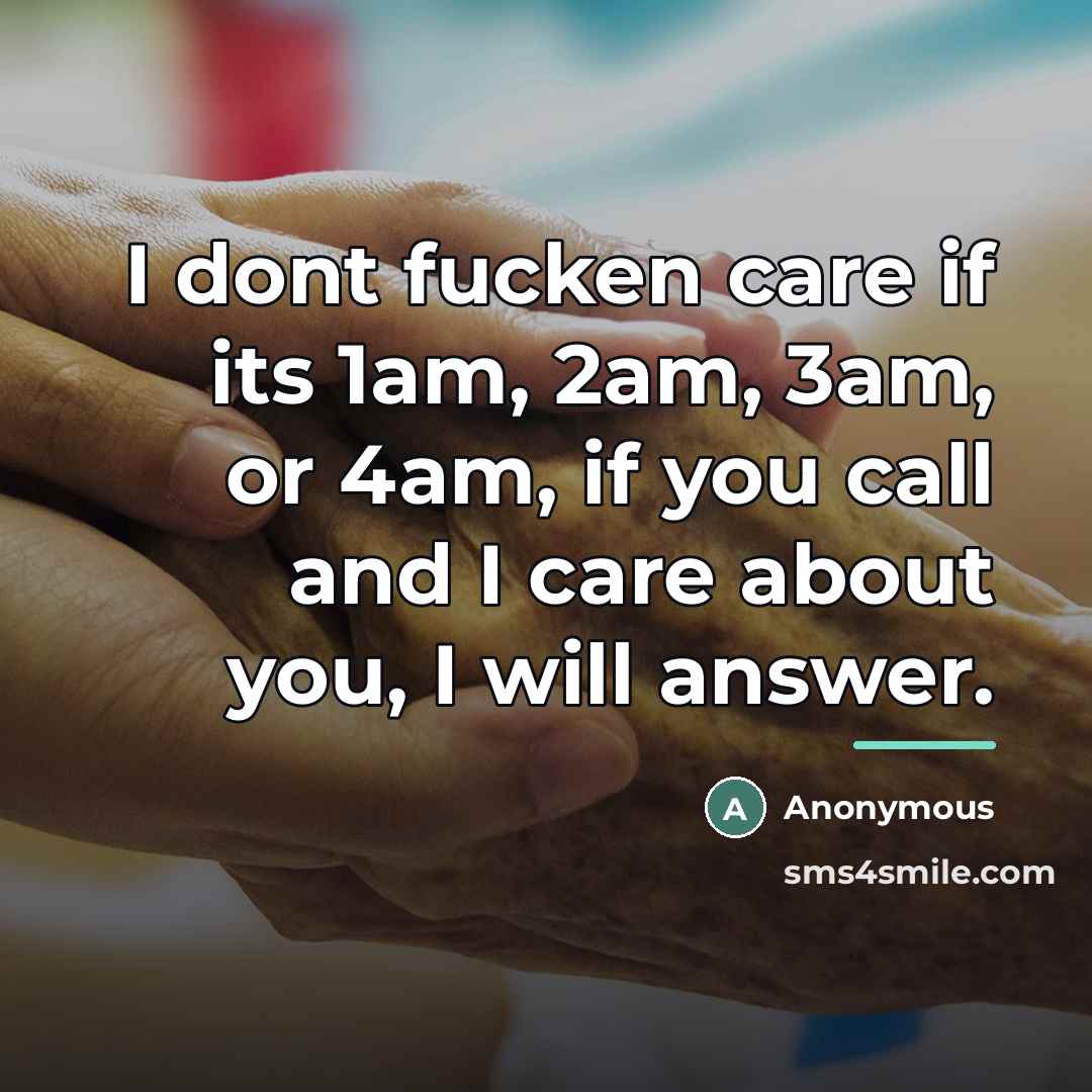 “I dont fucken care if its 1am, 2am, 3am, or…” quote by Anonymous