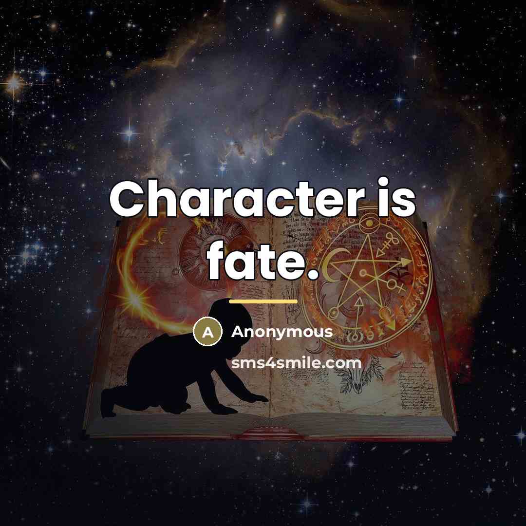 “Character is fate.…” quote by Anonymous