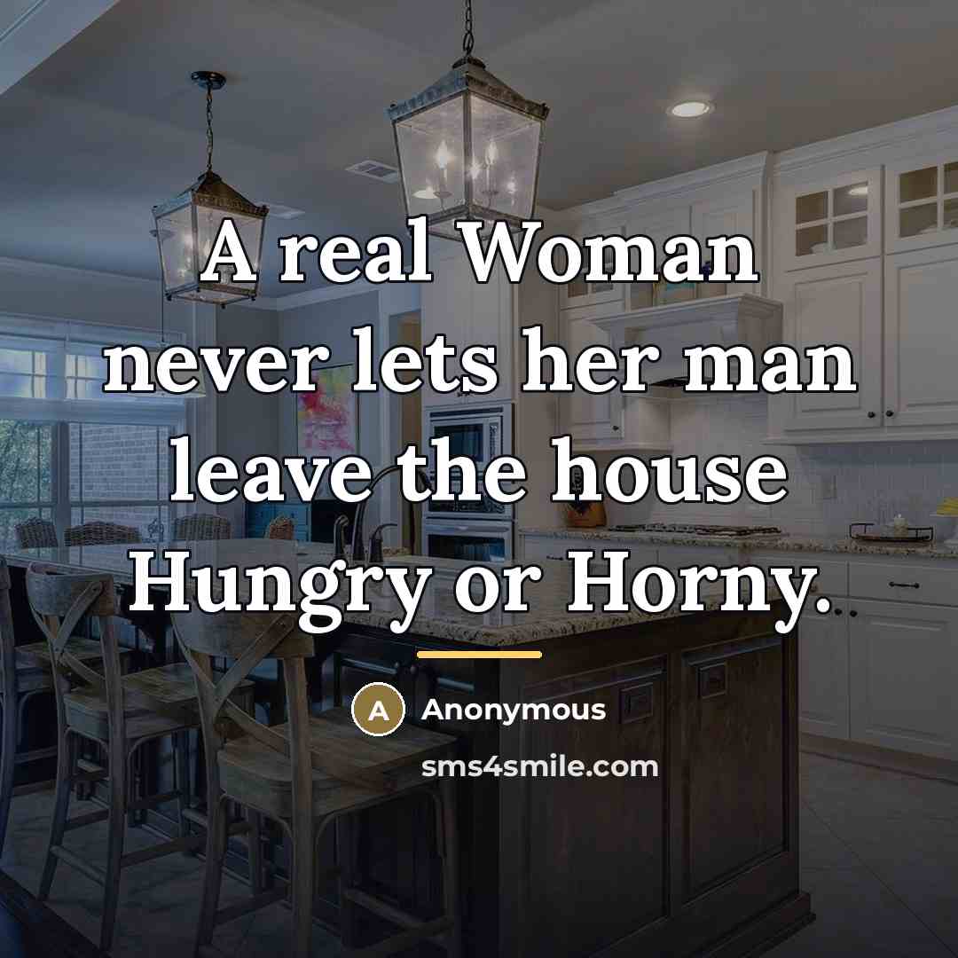 “A real Woman never lets her man leave the house…” quote by Abti-love Boy