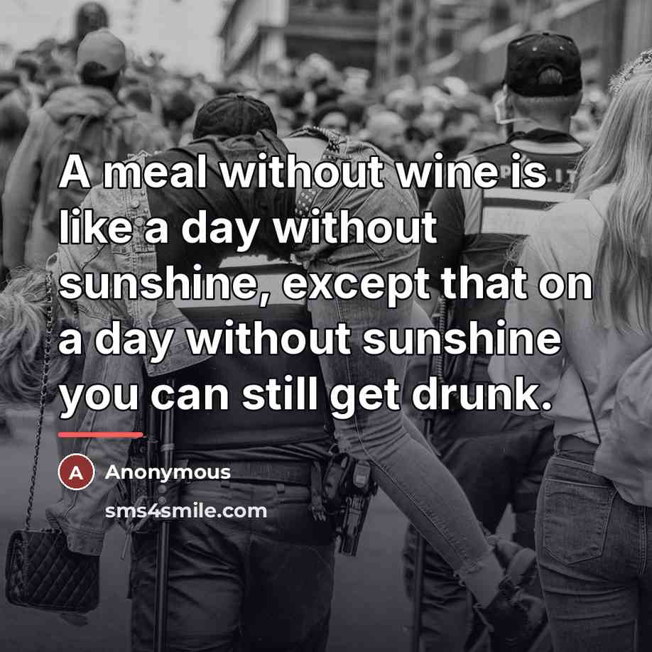 “A meal without wine is like a day without sunshine,…” quote by Anonymous