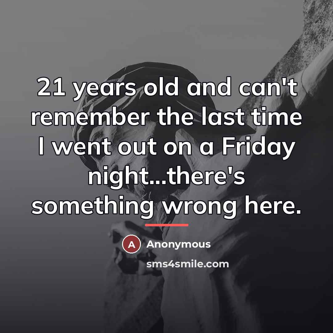 “21 years old and can't remember the last time I…” quote by Anonymous