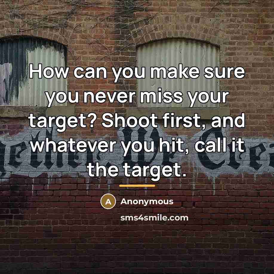 “How can you make sure you never miss your target?…” quote by Anonymous