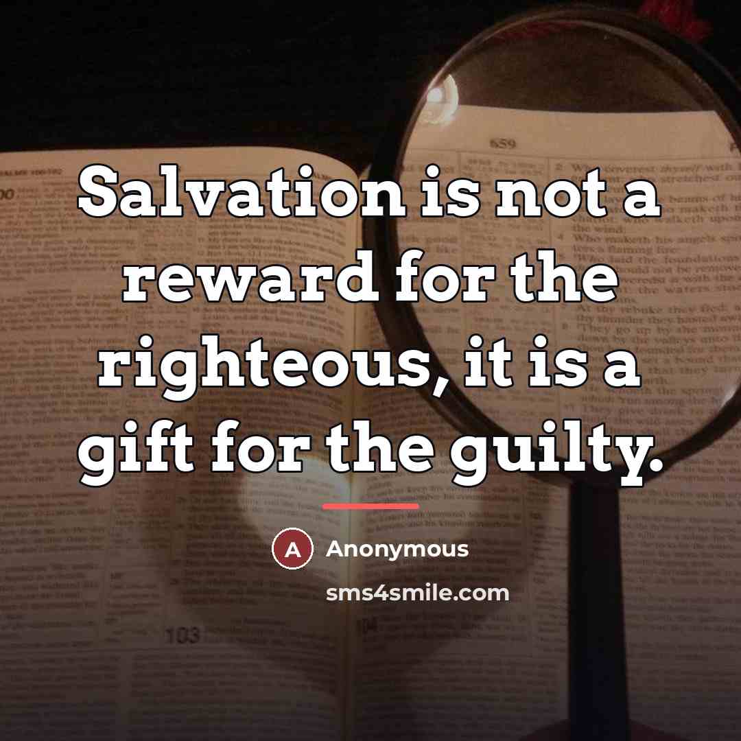 “Salvation is not a reward for the righteous, it is…” quote by Anonymous