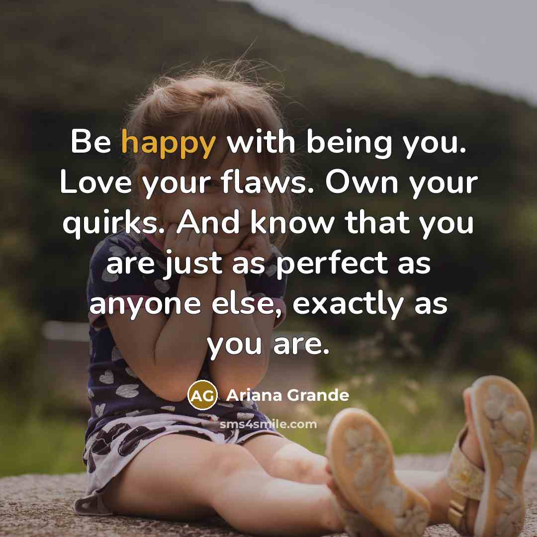 “Be happy with being you. Love your flaws. Own your…” quote by Ariana Grande