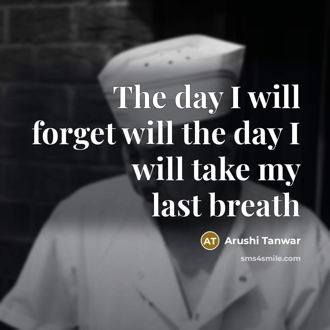“The day I will forget will the day I will…” quote by Arushi Tanwar