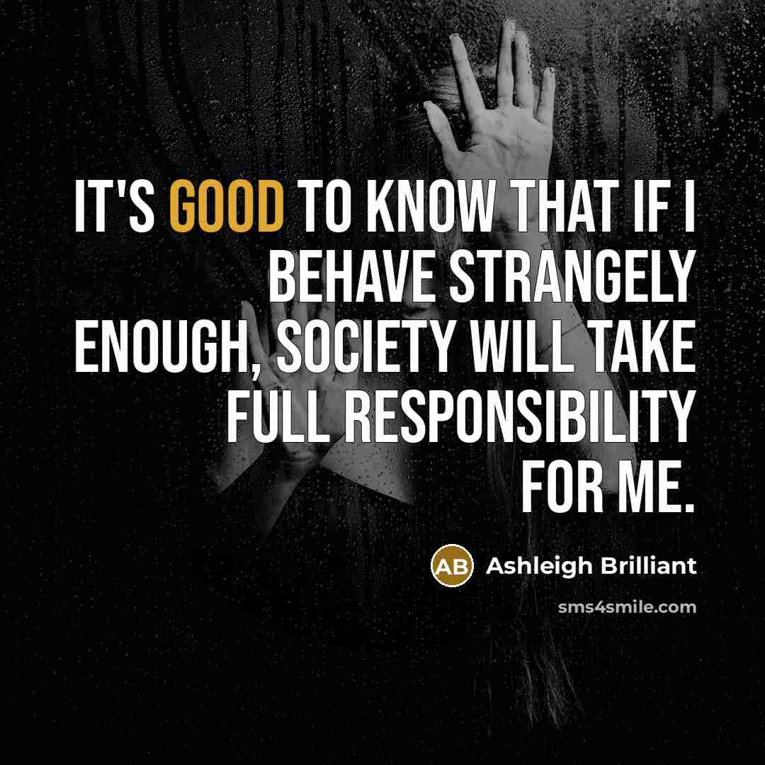 “It's good to know that if I behave strangely enough,…” quote by Ashleigh Brilliant