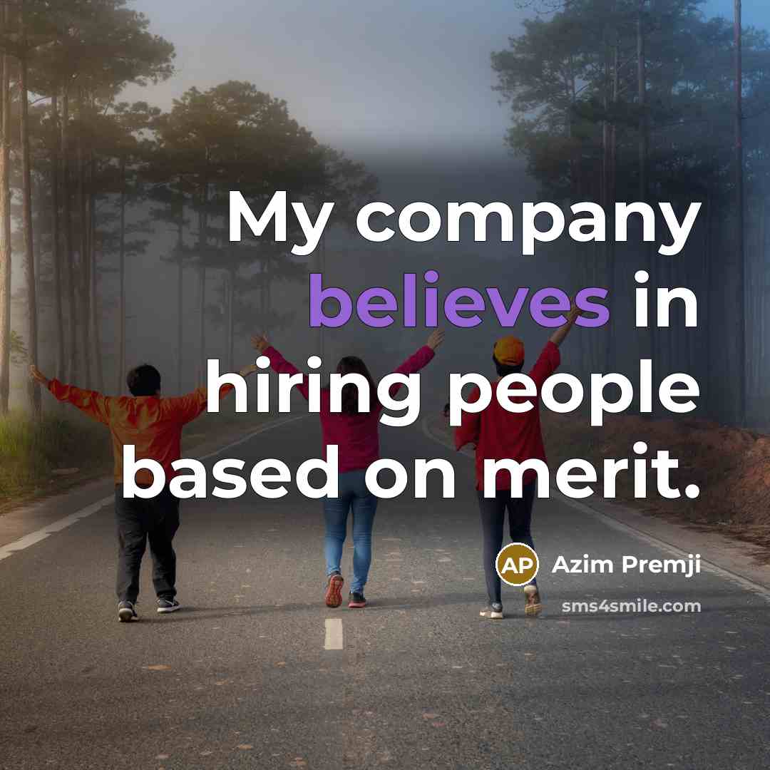 “My company believes in hiring people based on merit.…” quote by Azim Premji