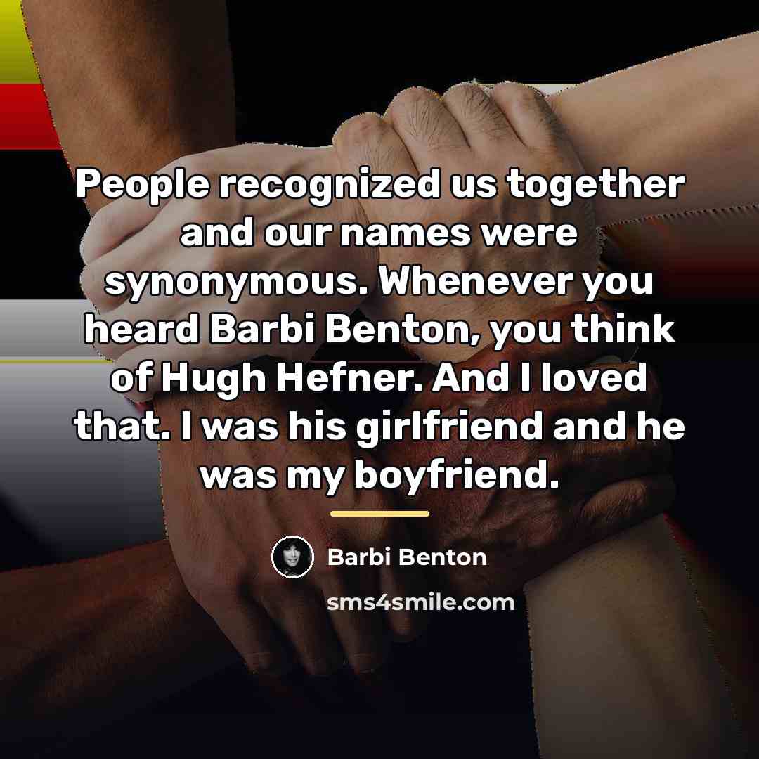 “People recognized us together and our names were synonymous. Whenever…” quote by Barbi Benton
